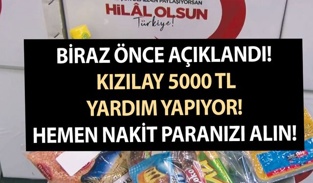 Biraz önce açıklandı! Kızılay 5000 TL yardım yapıyor! Hemen nakit paranızı alın!