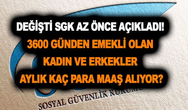 Değişti! 3600 günden emekli olan kadın ve erkekler 2023 yılında aylık kaç para maaş alır?