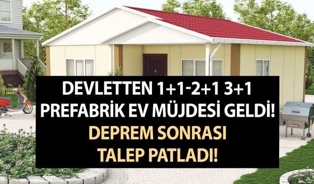 Bedavadan biraz ucuza prefabrik ev! Devletten 1+1-2+1 3+1 prefabrik ev müjdesi geldi! Deprem sonrası talep patladı