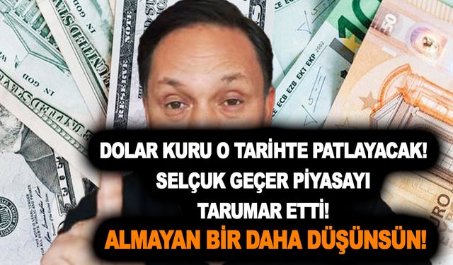 Dolar kuru o tarihte patlayacak! Selçuk Geçer piyasayı tarumar etti! Almayan bir daha düşünsün!