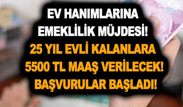 Ev hanımlarına emeklilik müjdesi! 25 yıl evli kalanlara 5500 TL maaş verilecek! Başvurular başladı!