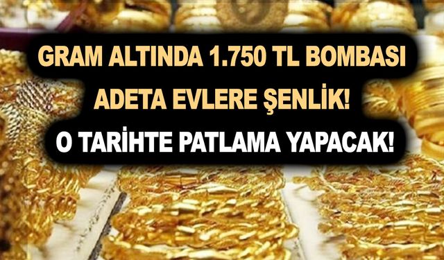 Gram altın için 1.750 TL bombası adeta evlere şenlik! O tarihte patlama yapacak! Satan bin pişman olur!