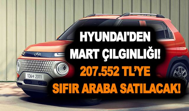 Hyundai'den Mart çılgınlığı! 207.552 TL’ye sıfır araba satılacak! Bayilerde telefonlar kilitlendi!