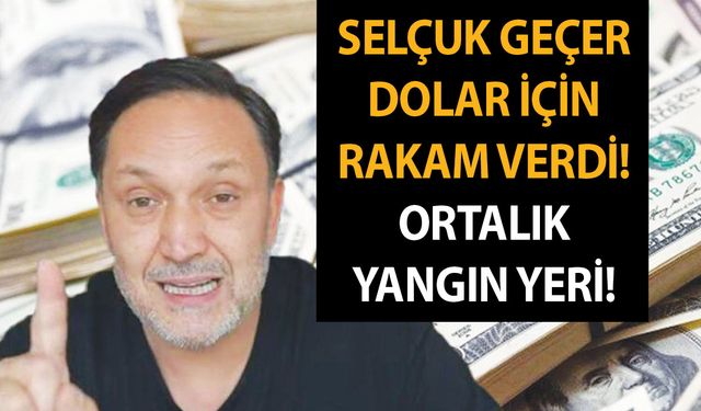 Mart ayında dolar gümbür gümbür geliyor! Selçuk Geçer dolar için rakam verdi! Ortalık yangın yeri