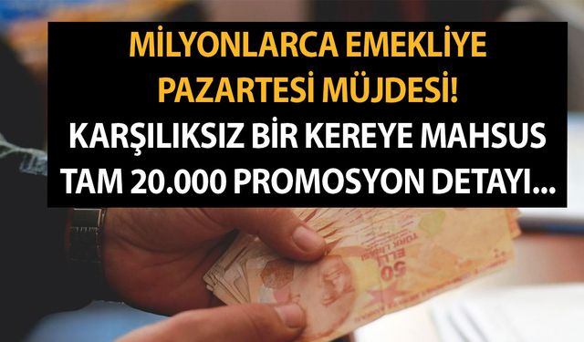 Milyonlarca emekliye Pazartesi müjdesi! Karşılıksız bir kereye mahsus tam 20.000 promosyon detayı...