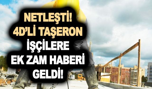 NETLEŞTİ! 4D’li taşeron işçilere ek zam haberi geldi! 2023 4D’li taşeron işçi tediye ödemesi ne kadar?