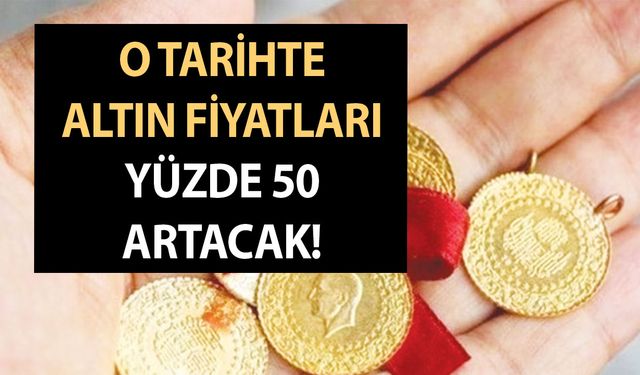 O tarihte altın fiyatları yüzde 50 artacak dedi! Yer yerinden oynadı! Kafalar allak bullak!