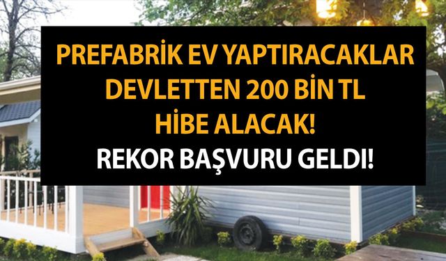 Vatandaşlar akın etti! Prefabrik eve hibe müjdesi! Prefabrik ev yaptıracaklar devletten 200 bin TL hibe alacak!