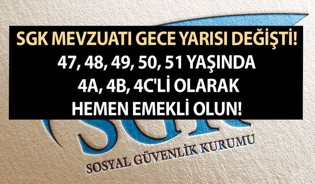 SGK mevzuatı gece yarısı değişti! 47, 48, 49, 50, 51 yaşında 4a, 4b, 4c'li olarak hemen emekli olun!