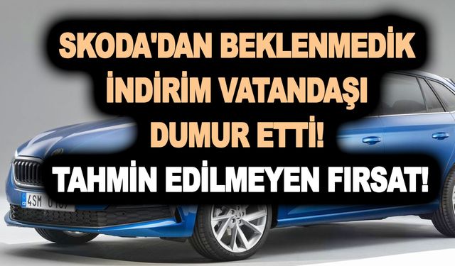 Skoda'dan beklenmedik indirim vatandaşı dumur etti! Tahmin edilmeyen fırsat