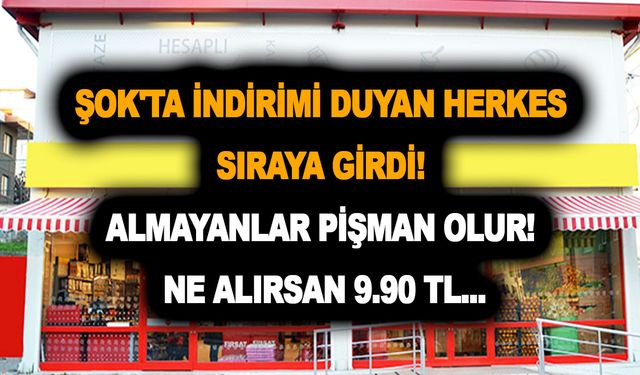 ŞOK'ta indirimi duyan herkes sıraya girdi! İndirimli ürünleri almayanlar pişman olur! Ne alırsan 9.90 TL