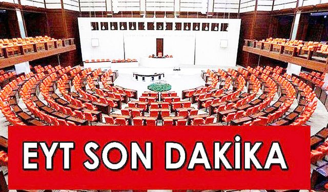 Son dakika! EYT Meclisten geçti! EYT Ne zaman yürürlüğe girer? Kimler hemen emekli olacak belli oldu