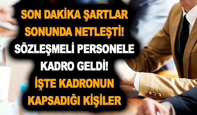 Son dakika: Şartlar sonunda netleşti! Sözleşmeli personele kadro geldi! İşte kadronun kapsadığı kişiler