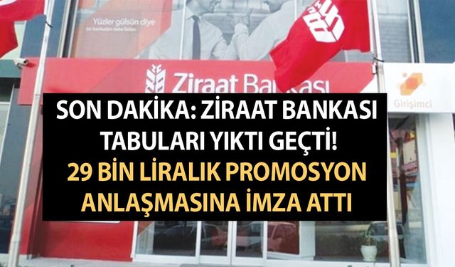 Son Dakika: Ziraat Bankası tabuları yıktı geçti! 29 bin liralık promosyon anlaşmasına imza attı