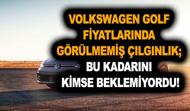 Volkswagen Golf fiyatlarında görülmemiş çılgınlık; Bu kadarını kimse beklemiyordu