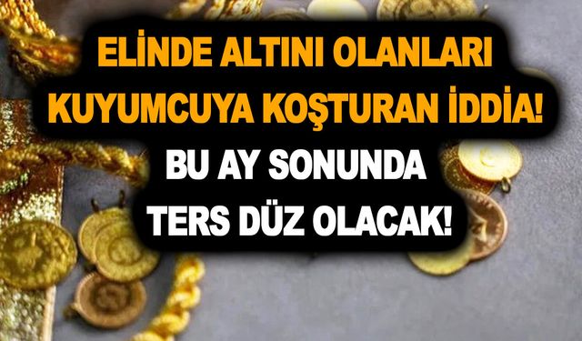 Yastık altında altını olanları kuyumcuya koşturan iddia! Bu ay sonunda altın fiyatları ters düz olacak