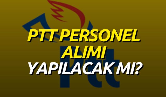 2023 PTT alımları ne olacak? PTT personel alım şartları nedir? İşte tüm detaylar