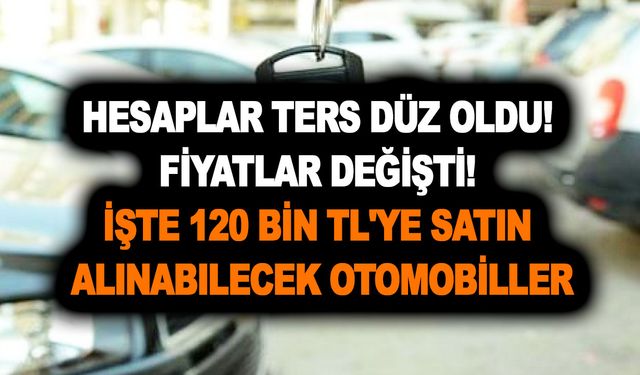 2.el otomobilde Hesaplar ters düz oldu! Fiyatlar değişti! İşte 120 bin TL'ye satın alınabilecek otomobiller