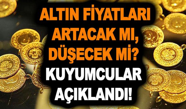 Altın fiyatları artacak mı, düşecek mi? Kuyumcular açıklandı! Vatandaşların akılları karıştı!