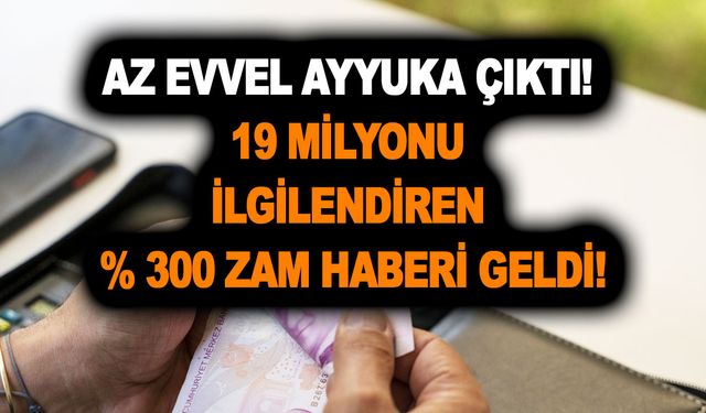 Az evvel ayyuka çıktı! 19 milyonu ilgilendiren % 300 zam haberi geldi!