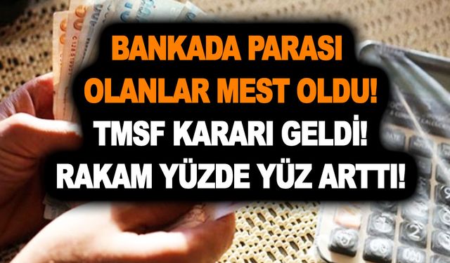 Son dakika: Bankada parası olanlar mest oldu! TMSF kararı geldi! Rakam yüzde yüz arttı!