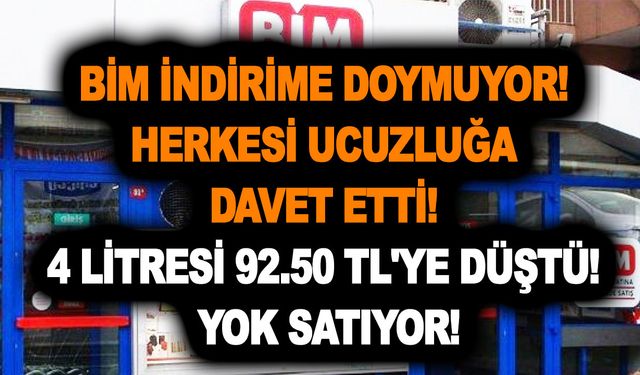 BİM indirime doymuyor! Herkesi ucuzluğa davet etti! 4 Litresi 92.50 TL'ye düştü! Yok satıyor!