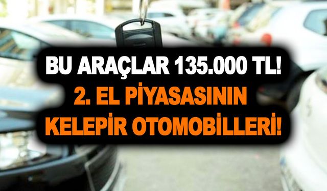 Kel başa şimşir tarak demeyin! Bu araçlar 135.000 TL! 2. el piyasasının kelepir otomobilleri!