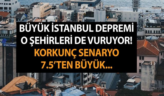 Büyük İstanbul depremi o şehirleri de vuruyor! Korkunç senaryo açıklandı! Uzman isim tarih verdi, 7.5'ten büyük...