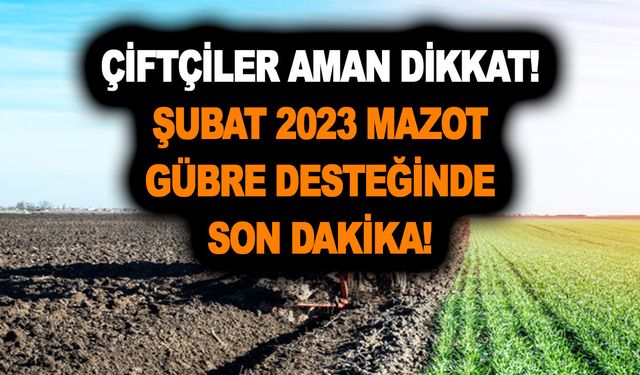 Çiftçiler aman dikkat! Şubat 2023 mazot gübre desteğinde son dakika! Hemen peş peşe açıklanan bu tarihlere bakın!