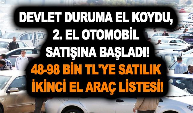 Devlet duruma el koydu, 2. el otomobil satışına başladı: 48-98 bin TL'ye satılık ikinci el araç listesi