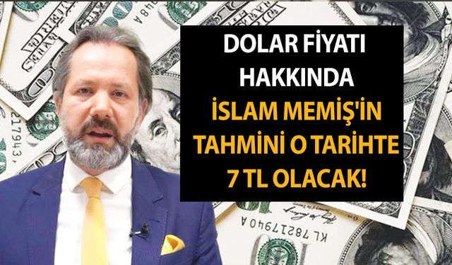 Görde, duyda inanma! Dolar fiyatı hakkında İslam Memiş'in tahmini o tarihte 7 TL oacak!