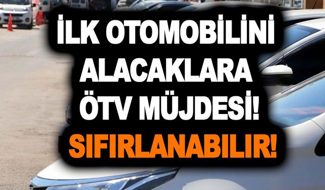 İlk otomobilini alacaklara ÖTV müjdesi! Sıfırlanabilir! 5 yıl satmama şartıyla ÖTV'siz araba talebi bakanlıkta