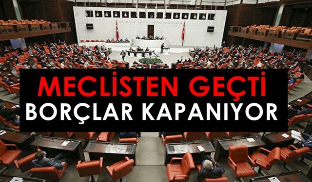 Meclisten Geçti: Banka borçlarına Af çıktı, Borçları Kapatın!