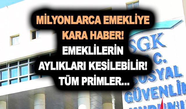 SGK sabah saatlerinde açıkladı! Milyonlarca emekliye kara haber! Emeklilerin aylıkları kesilebilir! Tüm primler…