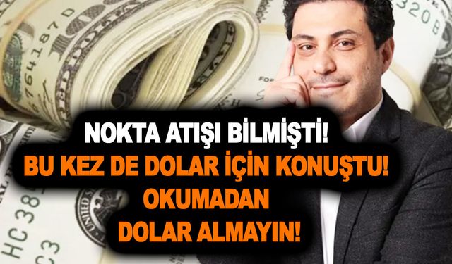 Geçen ay tek tek saymıştı! Nokta atışı bilmişti! Bu kez de dolar için konuştu! Okumadan dolar almayın!