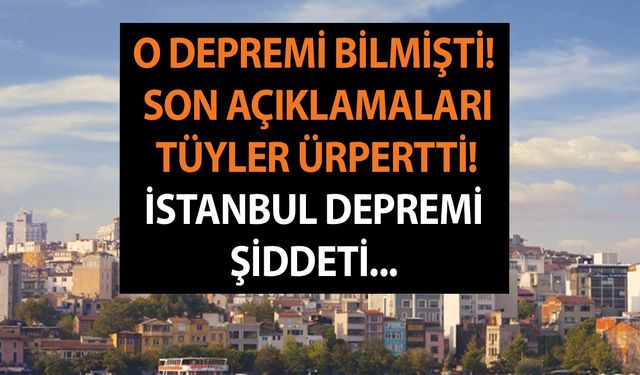 İstanbul'da 20 sene içinde deprem olacak mı? O depremi bilmişti! Son açıklamaları tüyler ürpertti! Şiddeti...