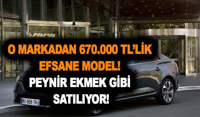 O markadan 670.000 TL’lik efsane model! Peynir ekmek gibi satılıyor!