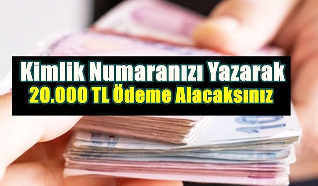 TC kimlik son rakamı 0 -2 -4 -6-8 olanlar nakit ödeme olarak 20.000 TL alıyor! Bu hafta son: Tek banka veriyor