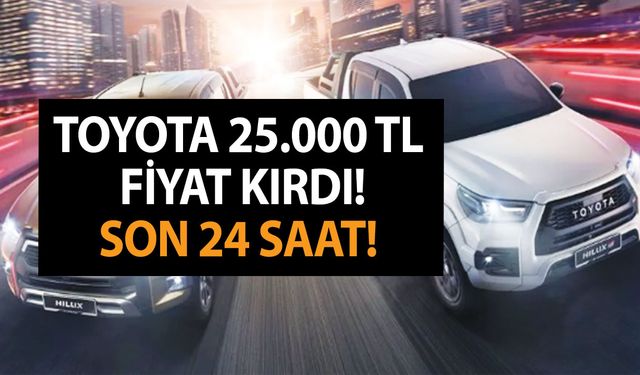 Toyota 25.000 TL fiyat kırdı! Son 24 saat!