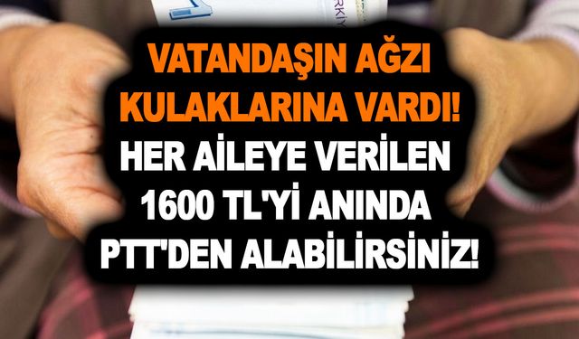 Ptt açıklama yaptı! Vatandaşın ağzı kulaklarına vardı! Her aileye verilen 1600 TL'yi anında PTT'den alabilirsiniz