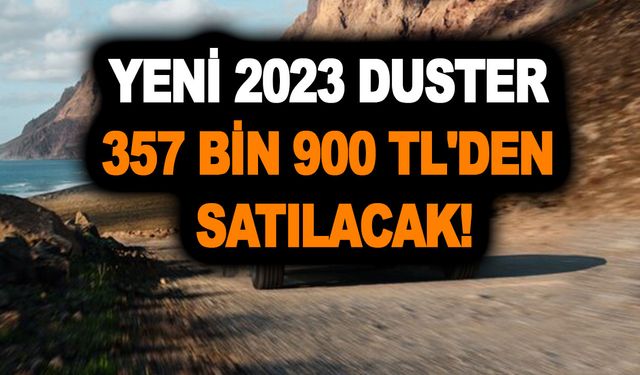 Dacia'dan ÖTV muafiyetli kampanya açıklandı! Yeni 2023 Duster 357 bin 900 TL'den satılacak