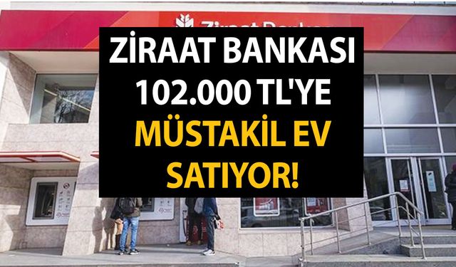 Ziraat bankası 102.000 TL'ye müstakil ev satıyor! Bankanın resmi internet sitesinden yayına girdi! Piyango gibi