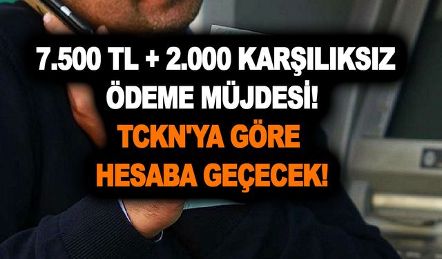 Emeklilere bayram erkenden getirecek ödeme! 7.500 TL + 2.000 karşılıksız ödeme müjdesi! TCKN'ya göre hesaba geçecek.