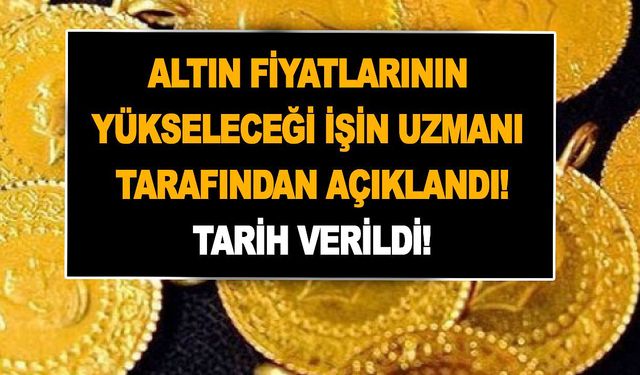 Altın fiyatları o tarihte zirve yapacak! Uzman isimler duyurdu, gram altın tahminleri ortalığı yıktı geçti!