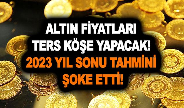 Altın fiyatları ters köşe yapacak! 2023 yıl sonu tahmini, 90 gün sonra altın fiyatları kaç para olacak?