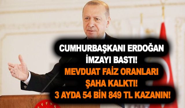 Cumhurbaşkanı Erdoğan imzayı bastı! Mevduat faiz oranları şaha kalktı! 3 ayda 54 bin 849 TL kazanın!