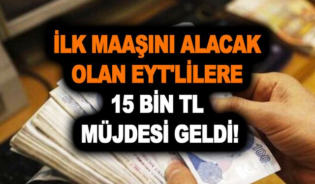 Nisan ayı geldi! Bankalar muslukları açtı! İlk maaşını alacak olan EYT'lilere 15 bin TL müjdesi geldi