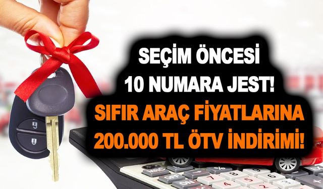 Seçim öncesi 10 numara jest! Sıfır araç fiyatlarına 200.000 TL ÖTV indirimi! Toyota, Ford, Hyundai, Nissan...