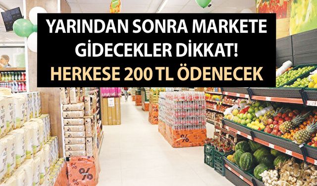 Yarından sonra markete gidecekler dikkat! Herkese 200 TL ödenecek hemen başvuru yapın