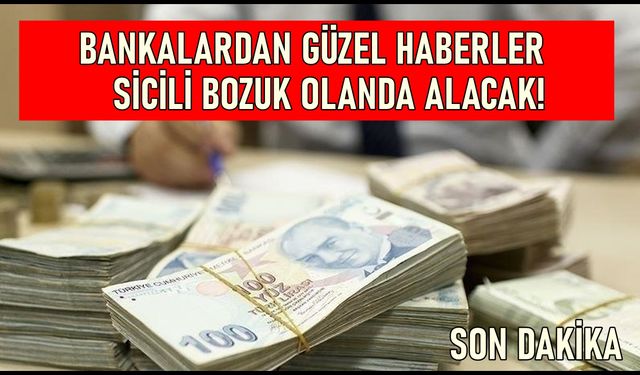 Bankalardan başvuru yapacak olanlar için son karar: Sicili bozuk olanlar ve notu düşük olanlar alacaklar!